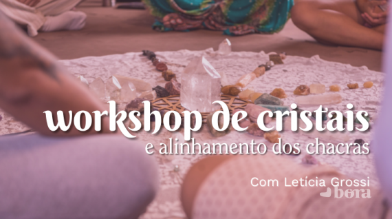 Workshop de Cristais e Alinhamento dos chacras, com Letícia Grossi